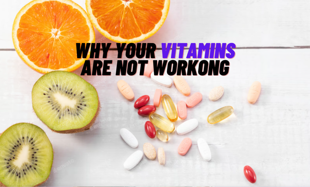 Why Your VITAMINS Are Not Working